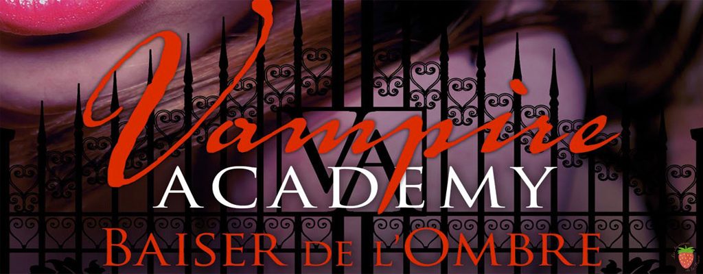 Vampire Academy tome 3 baiser de l'ombre